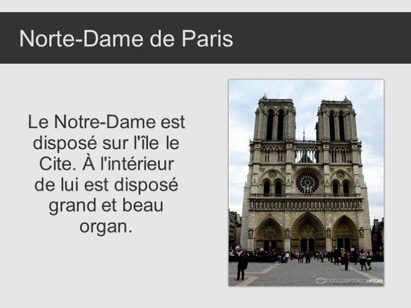 Norte-Dame de Paris Le Notre-Dame est disposé sur l'île le Cite. À l'intérieur de
